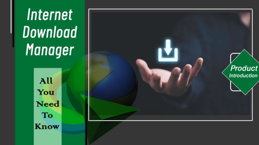 All You Need to Know About the Benefits of Internet Download Manager and Why You Should Use It
