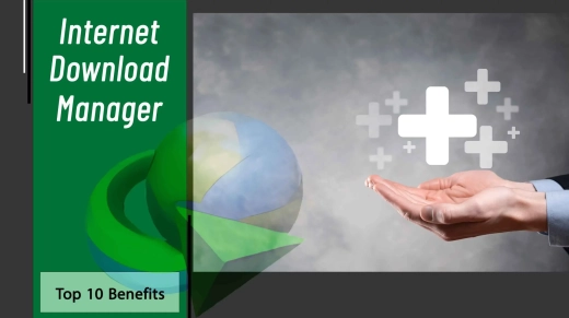 Review the Top 10 Internet Download Manager Benefits for All Users